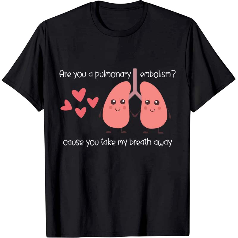 Are You A Pulmonary Embolism Nurse T-Shirt