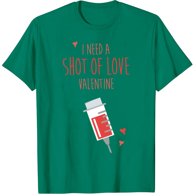 I Need A Shot Of Love Valentine Nurse T-Shirt
