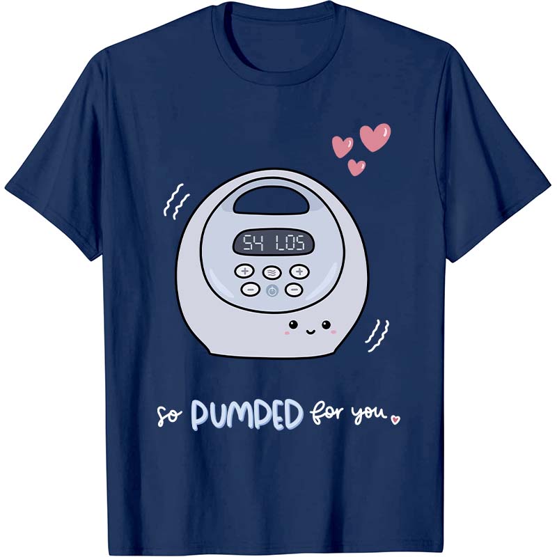 So Pumped For You Nurse T-Shirt