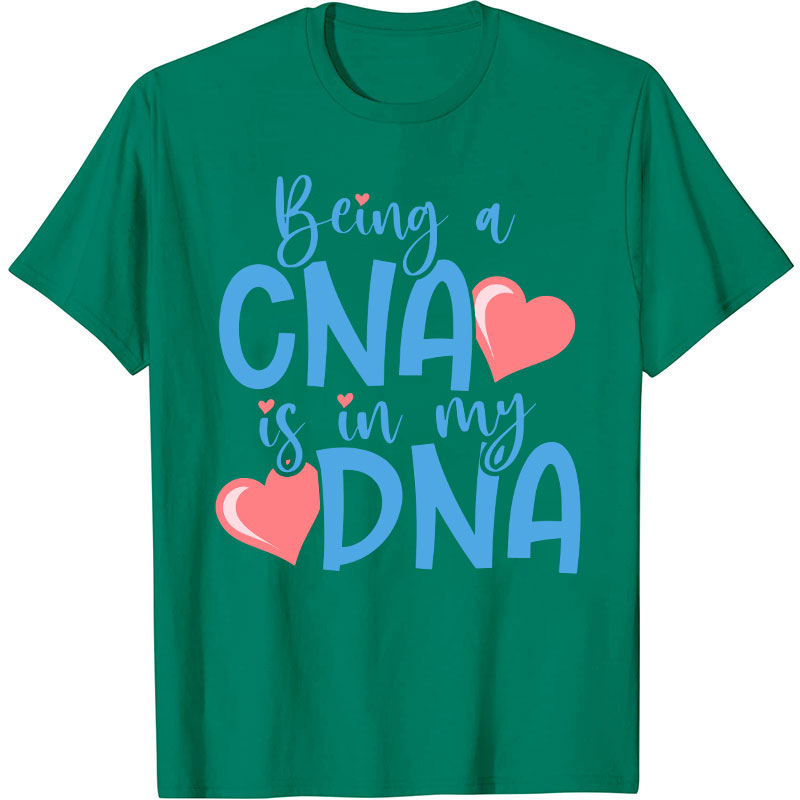 Being A CNA Is In My DNA Nurse T-Shirt