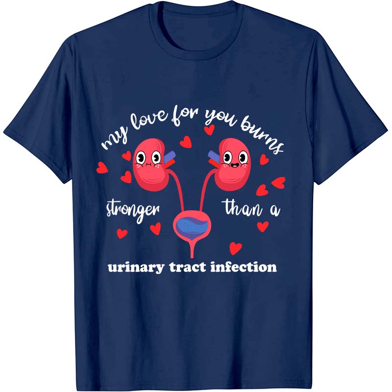 My Love For You Burns Stronger Nurse T-Shirt