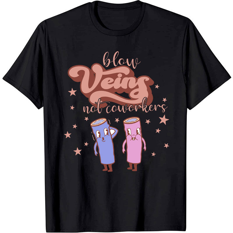 Below Veins Not Coworkers Nurse T-Shirt