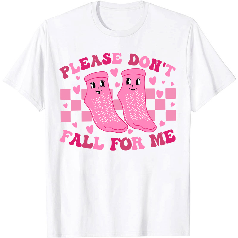 Please Don't Fall For Me Medical Nurse T-Shirt