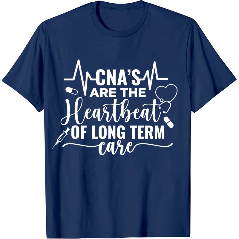 CNA's Are The Heartbeat Of Long Term Case Nurse T-Shirt