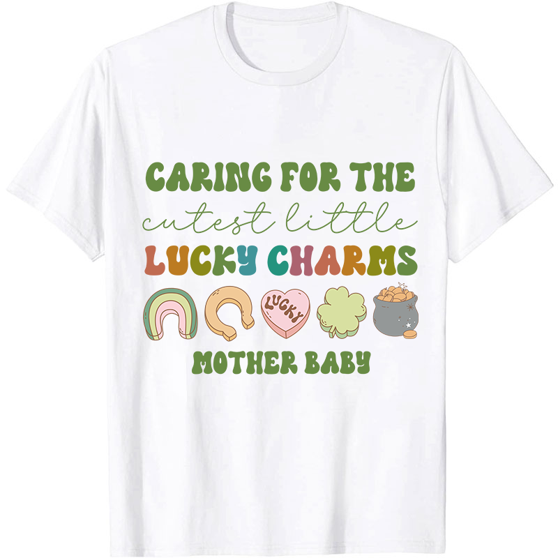 Caring For The Cutest Little Lucky Charms Nurse T-Shirt