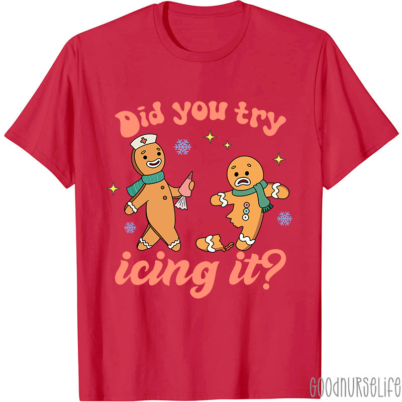 Did You Try Icing It Nurse T-Shirt