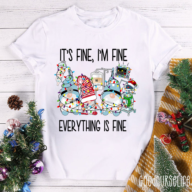 It's Fine I'm Fine Everything Is Fine Nurse T-Shirt