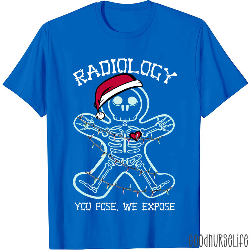 Radiology You Pose We Expose Nurse T-shirt