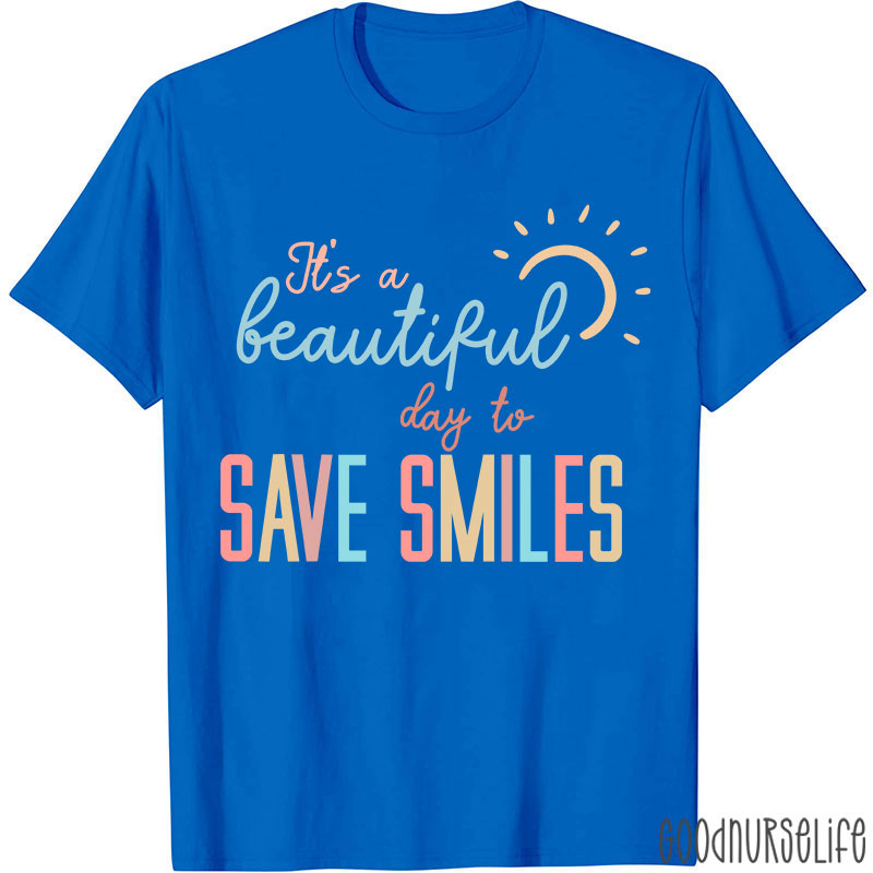 It's A Beautiful Day To Save Smiles Nurse T-Shirt