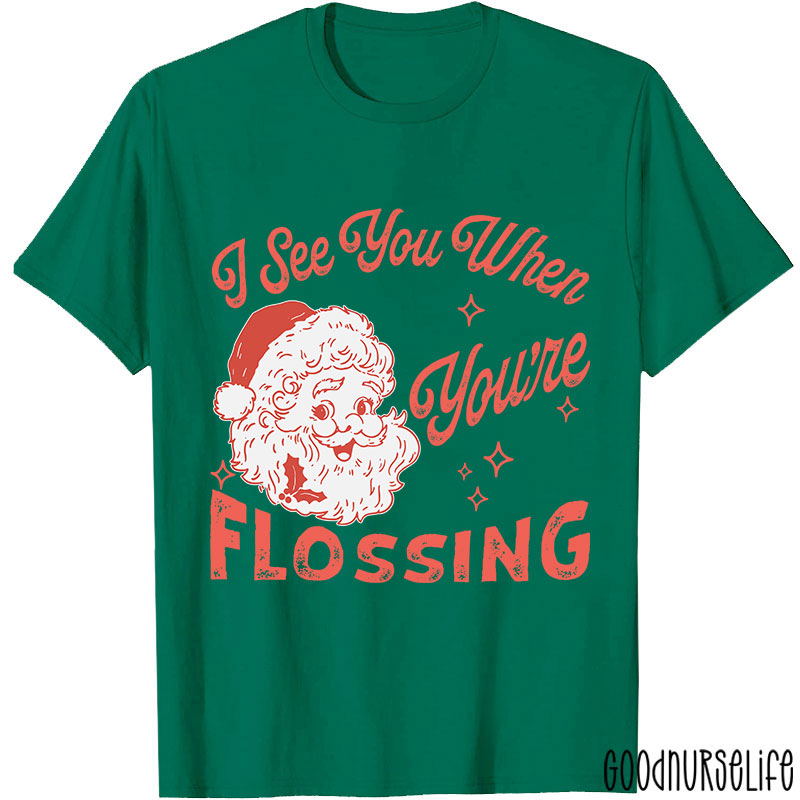 I See You When You're Flossing Nurse T-Shirt