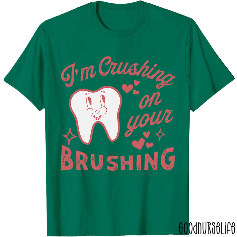 I'm Crushing On Your Brushing Nurse T-shirt
