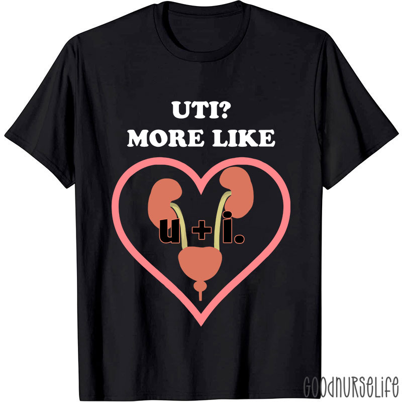 UTI More Like Nurse T-Shirt