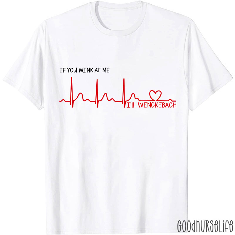If You Wink At Me Nurse T-Shirt