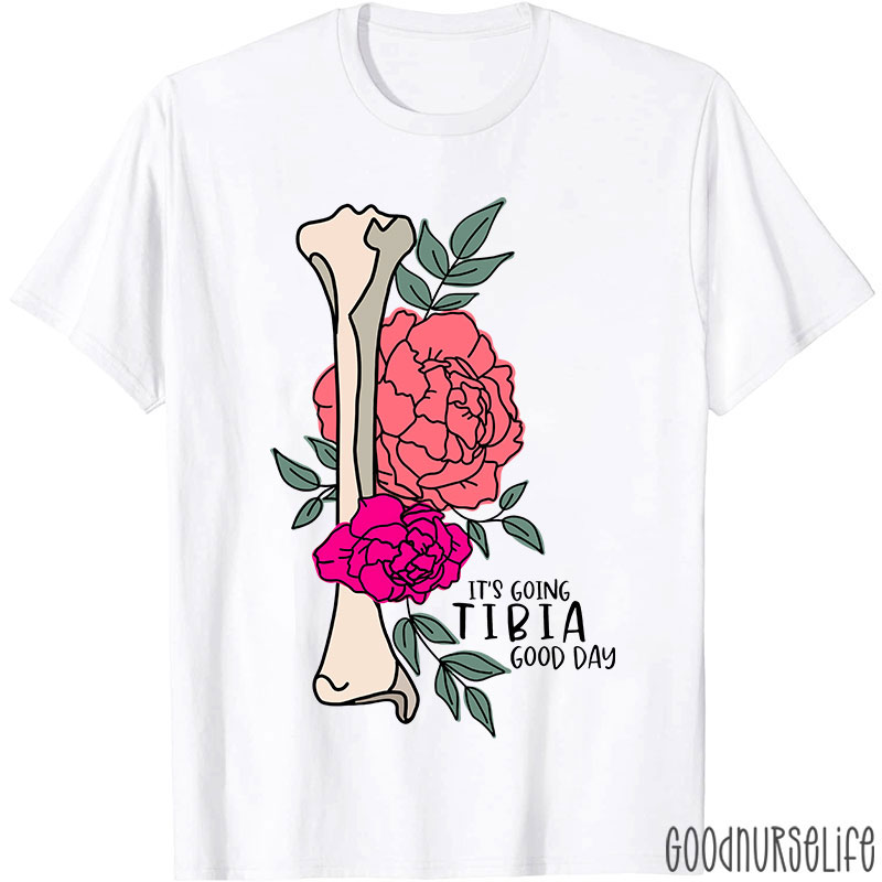 It’s Going TIBIA Good Day Nurse T-Shirt