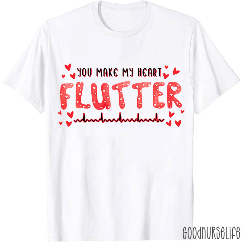 You Make My Heart Flutter Nurse T-Shirt