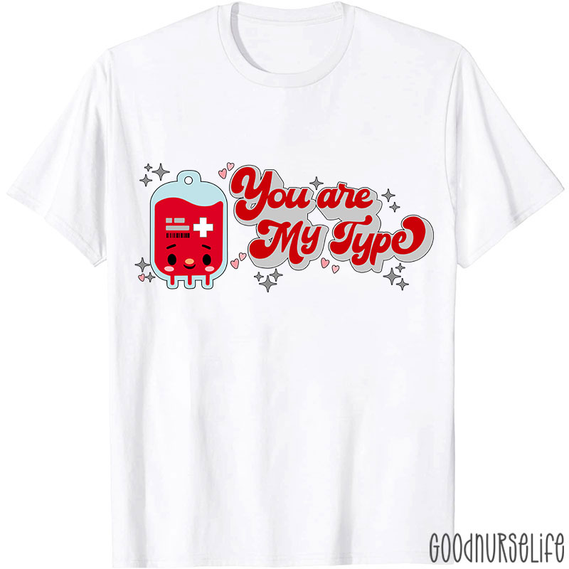You Are My Type Nurse T-Shirt