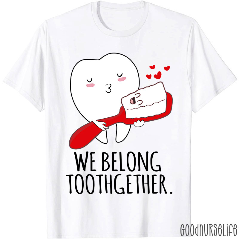We Belong Toothgether Nurse T-Shirt