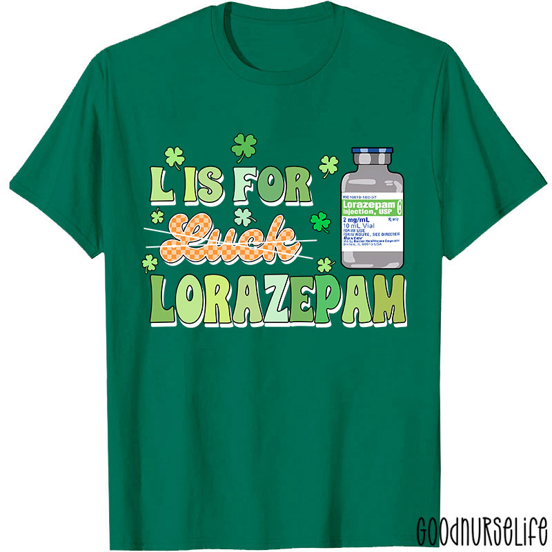 L Is For Lorazepam Saint Patrick Nurse T-Shirt