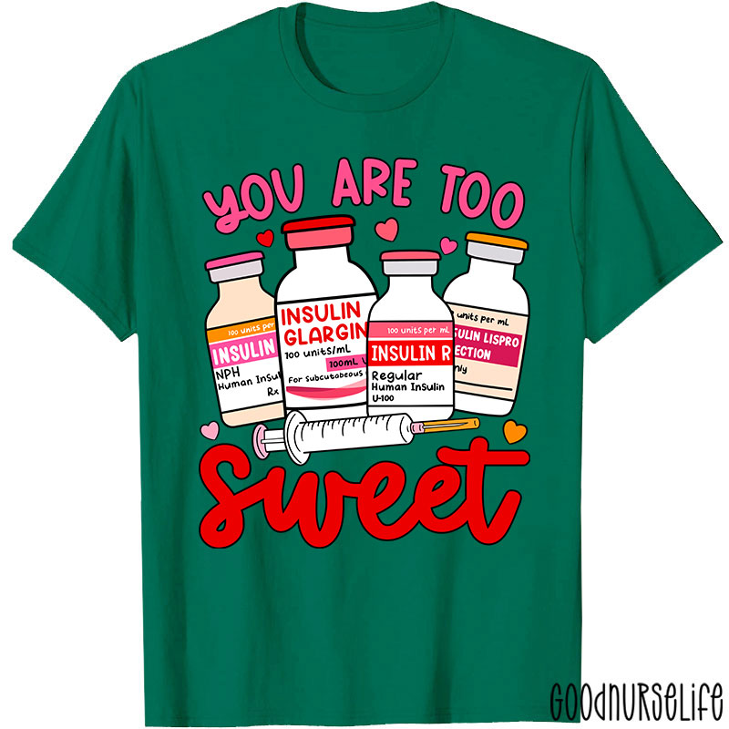 You Are Too Sweet Nurse T-Shirt