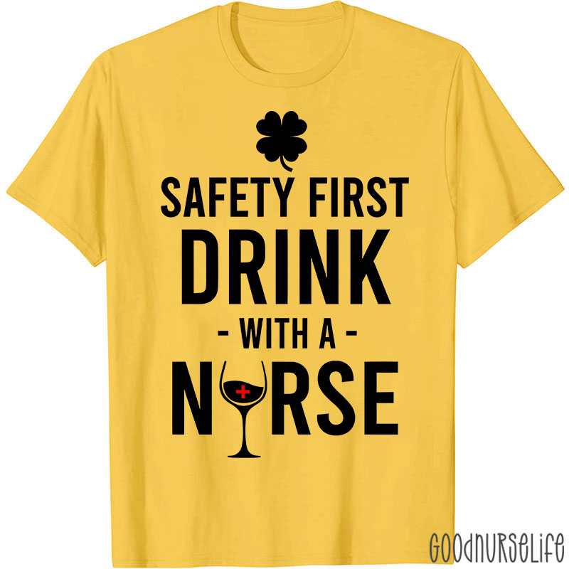 Safety First Drink With A Nurse T-Shirt