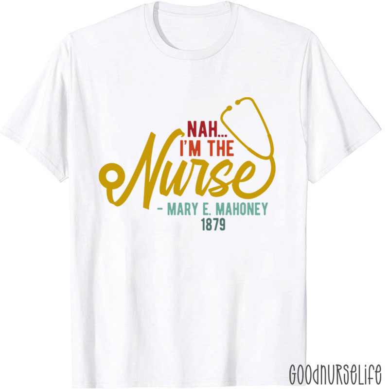 Nah I'm The Nurse T-Shirt