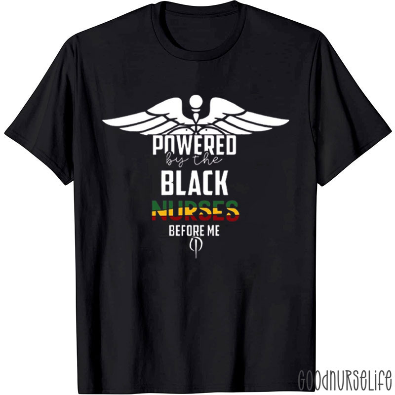 Powered By The Black Nurses Before Me Nurse T-Shirt