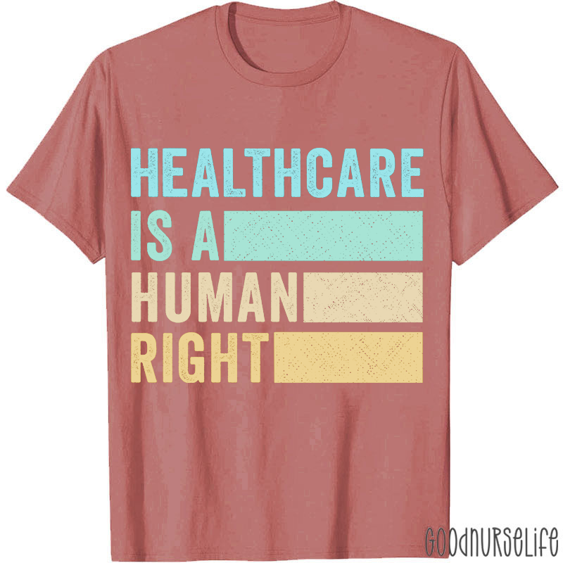 Healthcare Is A Human Right Nurse T-Shirt