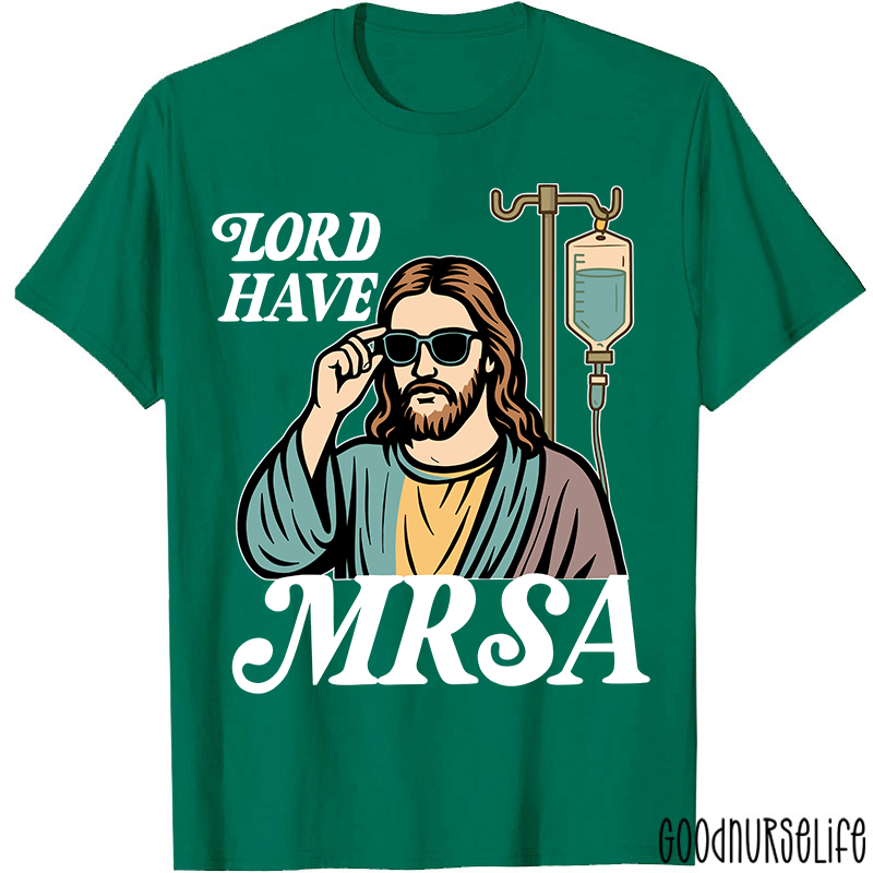 Lord Have MRSA Nurse T-Shirt