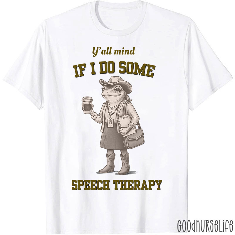 Y'all Mind If I Do Some Speech Therapy T-Shirt