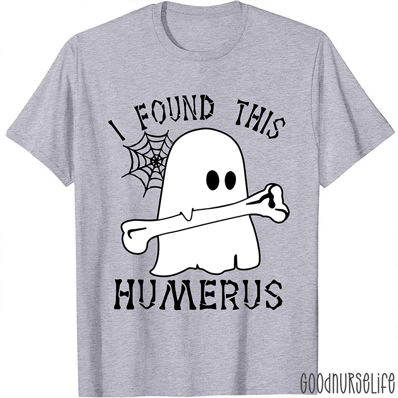 I Found This Humerus Nurse T-Shirt