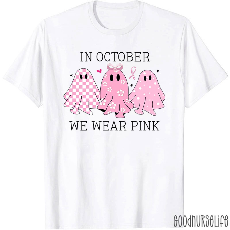 October Pink Ghosts Wear Pink For Awareness Nurse T-Shirt