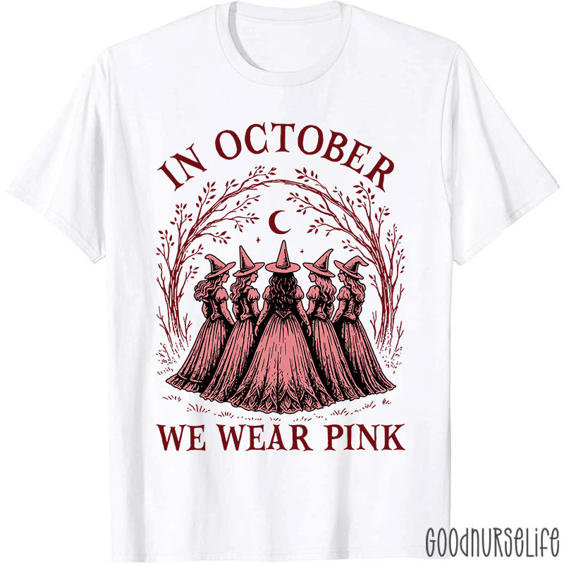 In October Witches Wear Pink Nurse T-Shirt