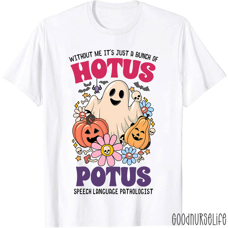 Without Me It’s Just Hotus Potus T-Shirt