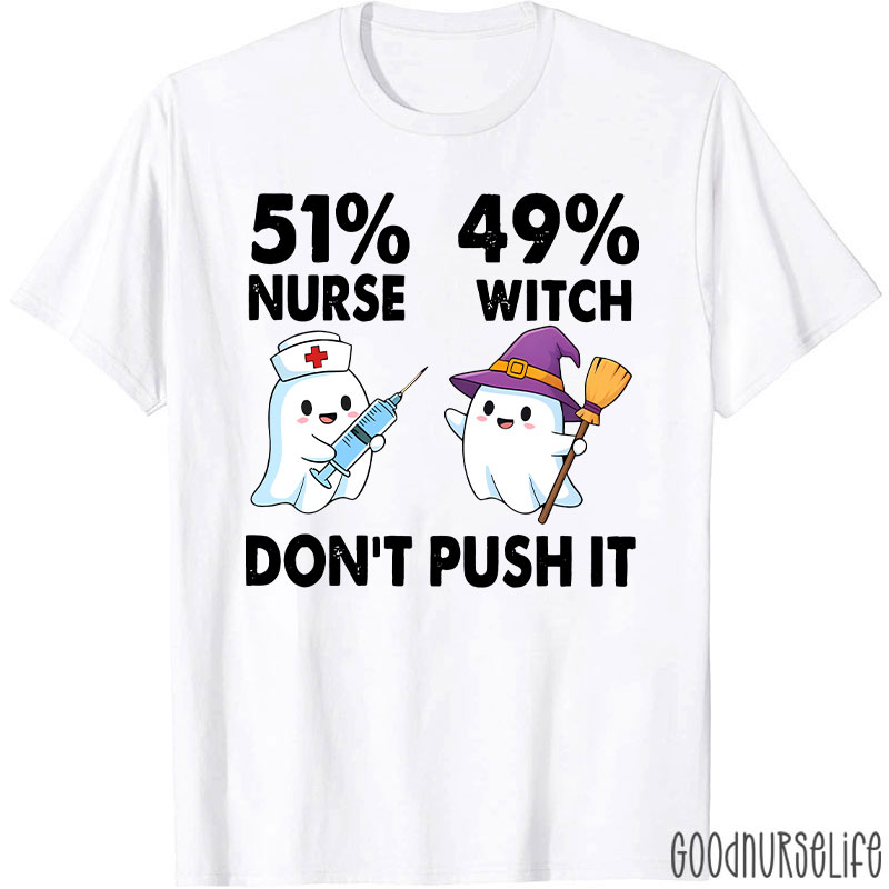 51% Nurse 49% Witch Don’t Push It Nurse T-Shirt