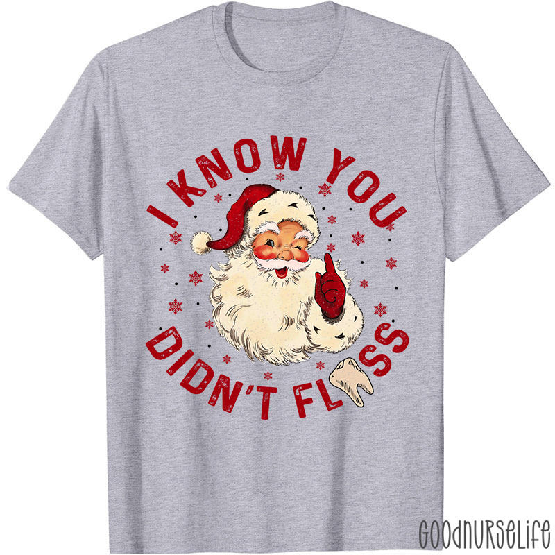 I Know You Didn't Floss Christmas T-shirt