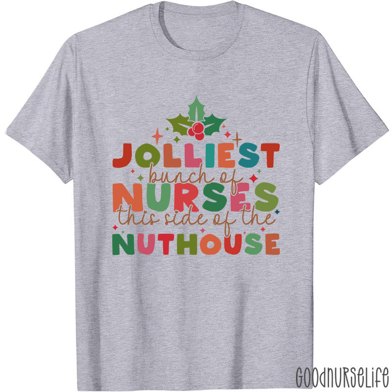 Christmas Nursing Jolliest Bunch Of Nurses This Side Of The Nuthouse Nurse T-Shirt