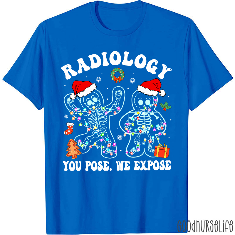 Radiology You Pose We Expose  Radiology T-shirt