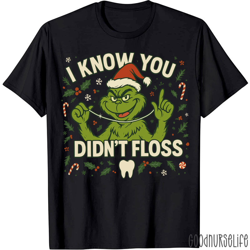 I Know You Didn't Floss Dentist T-Shirt