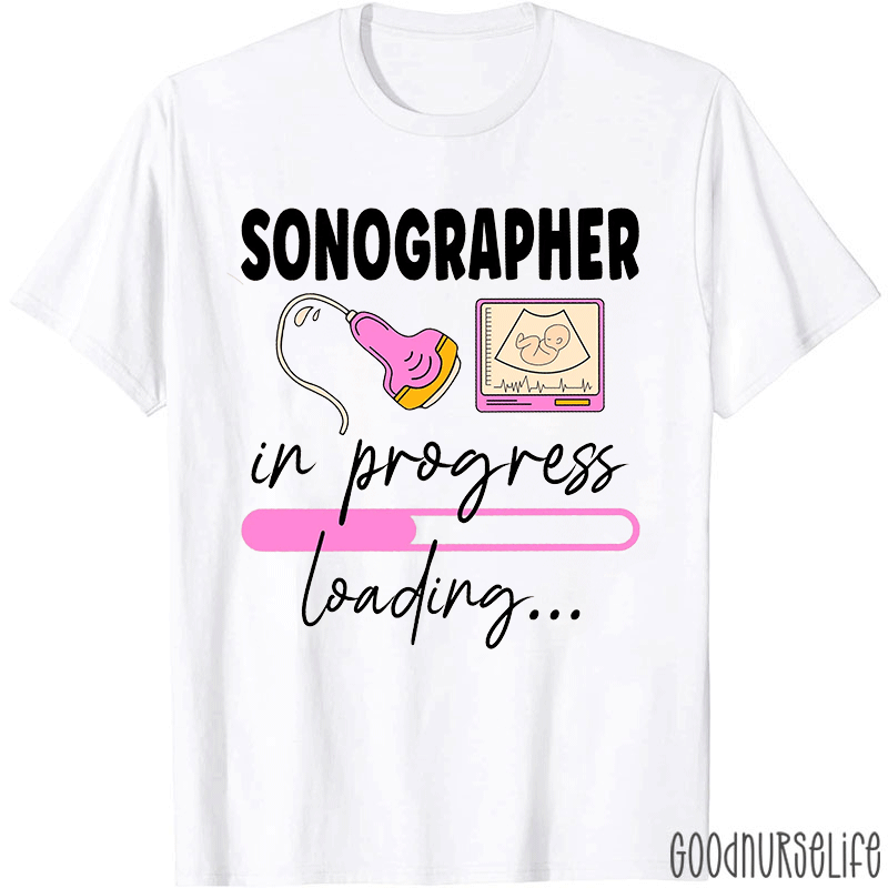 Sonographer In Progress Loading Sono Tech T-shirt