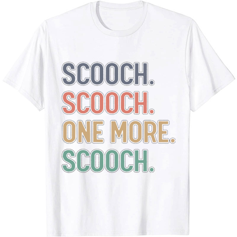 Funny Scooch Scooch One More Scooch Nurse T-shirt