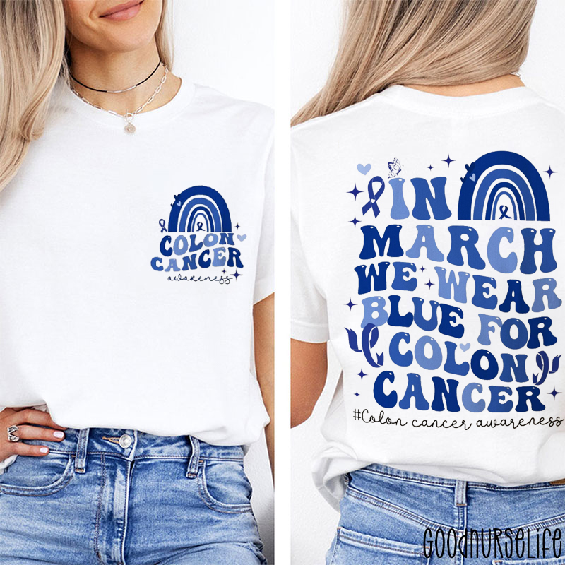 In March We Wear Blue For Colon Cancer Blue Rainbow Two Sided T-Shirt