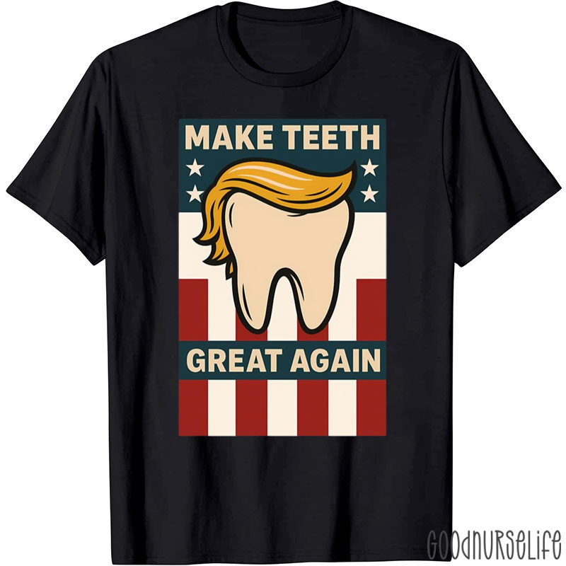 Make Teeth Great Again Dental T-Shirt