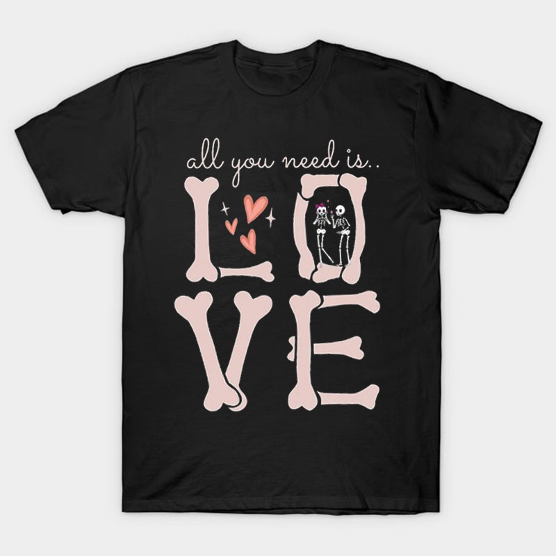 All You Need Is Love Nurse T-Shirt