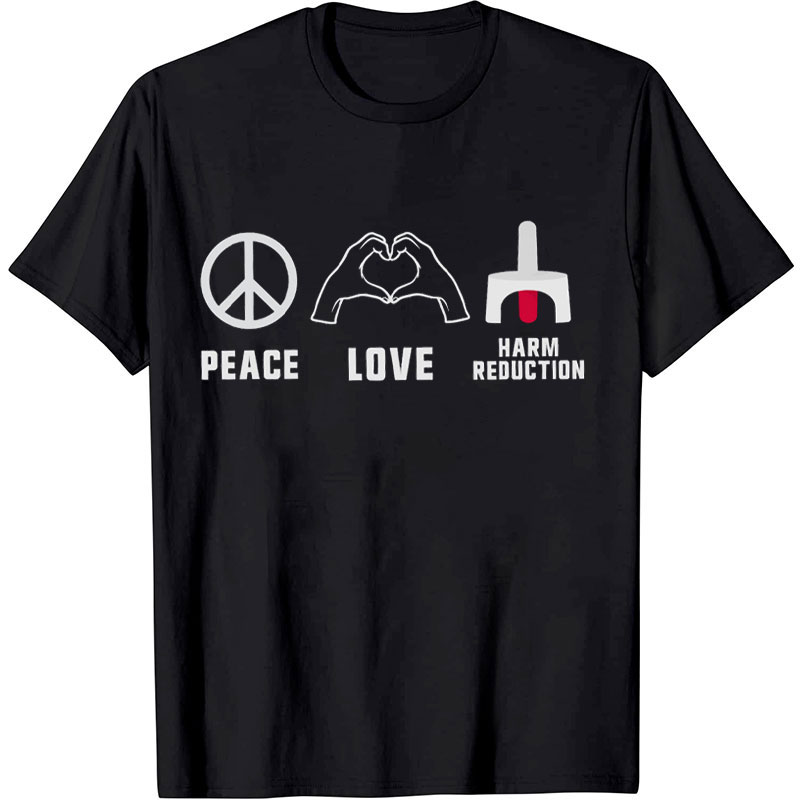 Peace Love Harm Reduction Nurse T-shirt