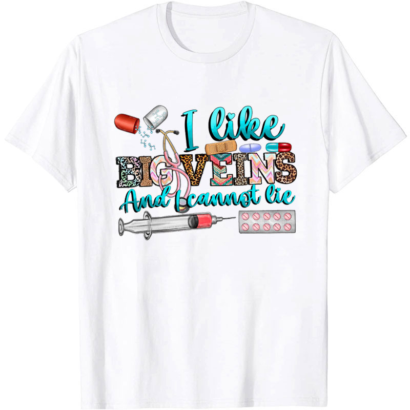 I Like Big Veins And I Cannot Lie Nurse T-Shirt