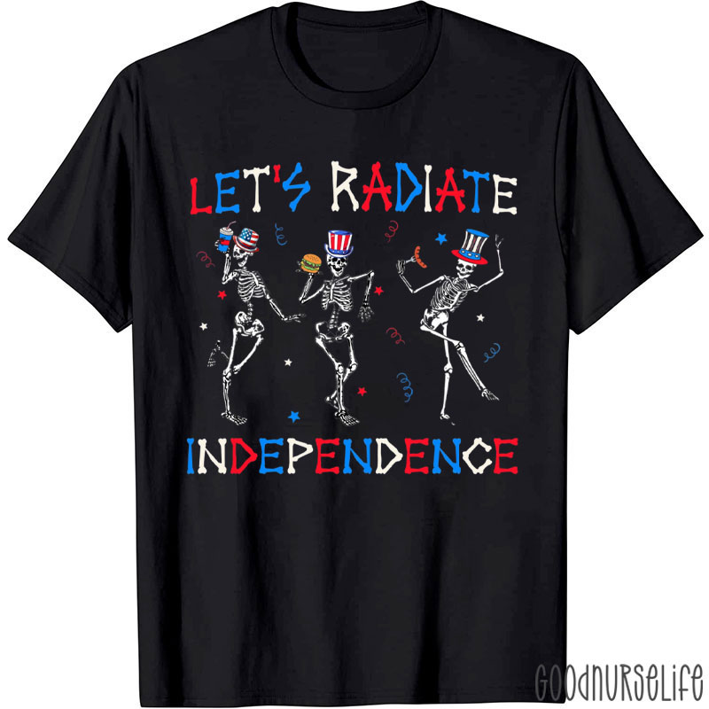 Let's Radiate Skeleton Independence 4th Of July T-Shirt