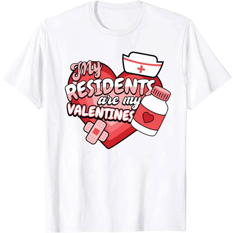 My Residents Are My Valentines Nurse T-Shirt
