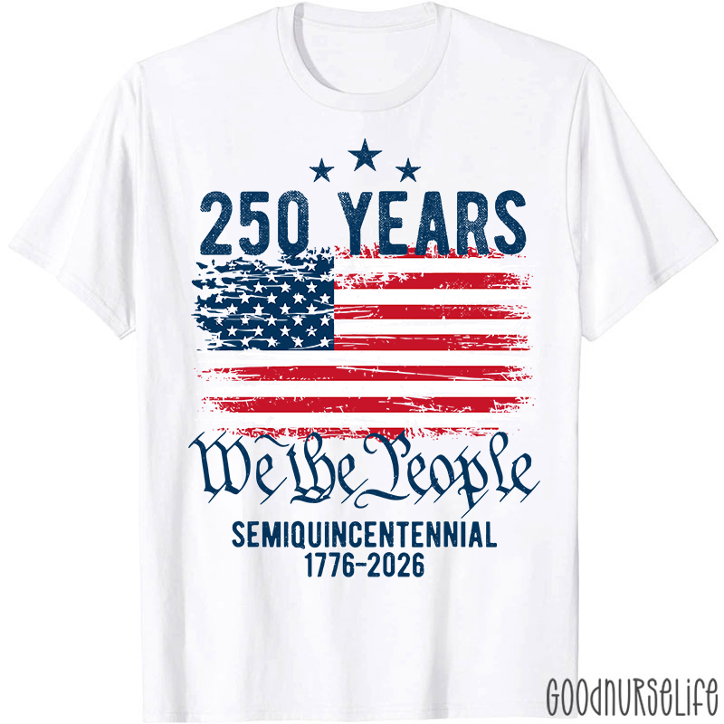 250 Years We The People Semiquincentennial 1776-2026 Nurse T-Shirt