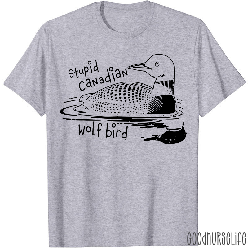 Stupid Canadian Wolf Bird T-shirt
