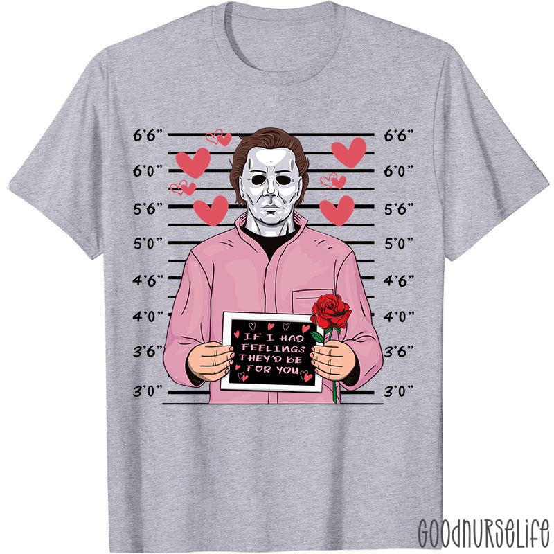 If I Had Feelings They'd Be For You Movie Valentine T-shirt